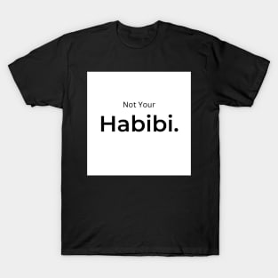 Not Your Habibi. (white) T-Shirt